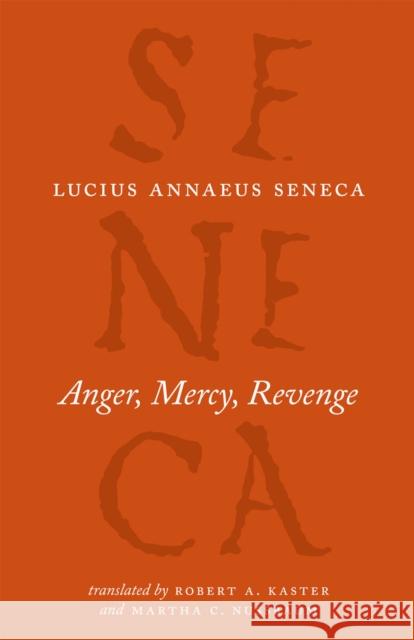 Anger, Mercy, Revenge Lucius Annaeus Seneca Robert A. Kaster Martha C. Nussbaum 9780226748429 University of Chicago Press - książka
