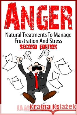 Anger: Natural Treatments To Manage Frustration And Stress James Seals 9781514661475 Createspace Independent Publishing Platform - książka