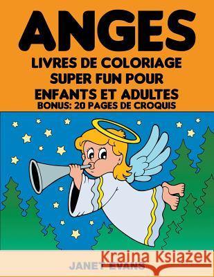Anges: Livres De Coloriage Super Fun Pour Enfants Et Adultes (Bonus: 20 Pages de Croquis) Janet Evans (University of Liverpool Hope UK) 9781680324235 Speedy Publishing LLC - książka