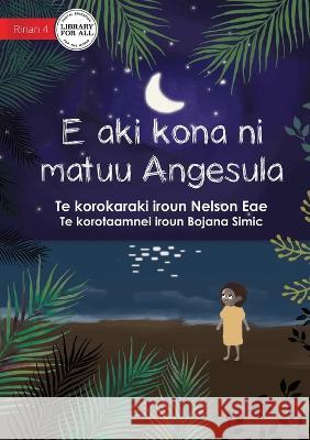 Angesula Won\'t Sleep - E aki kona ni matuu Angesula (Te Kiribati) Nelson Eae Bojana Simic 9781922844545 Library for All - książka
