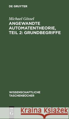 Angewandte Automatentheorie, Teil 2: Grundbegriffe Michael Gössel 9783112526071 De Gruyter - książka