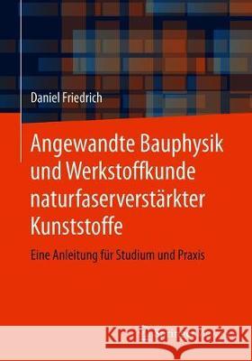 Angewandte Bauphysik Und Werkstoffkunde Naturfaserverstärkter Kunststoffe: Eine Anleitung Für Studium Und Praxis Friedrich, Daniel 9783658309374 Springer Vieweg - książka