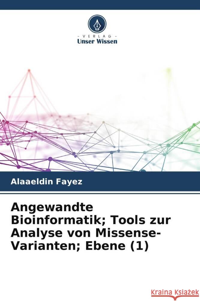 Angewandte Bioinformatik; Tools zur Analyse von Missense-Varianten; Ebene (1) Fayez, Alaaeldin 9786206297420 Verlag Unser Wissen - książka