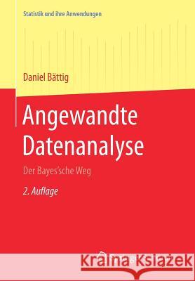 Angewandte Datenanalyse: Der Bayes'sche Weg Bättig, Daniel 9783662542194 Springer Spektrum - książka
