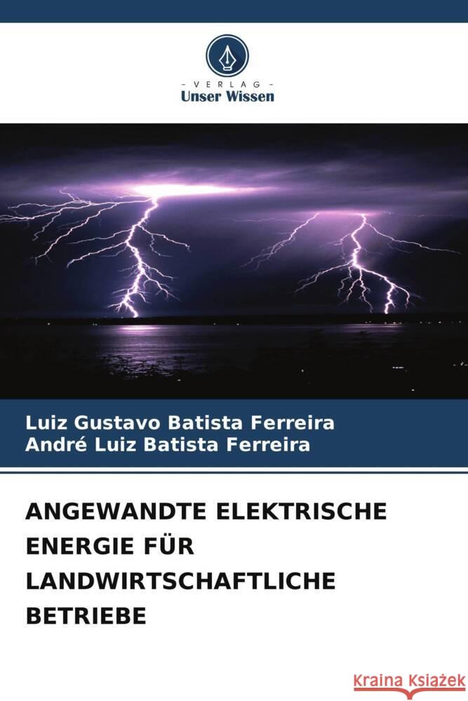 Angewandte Elektrische Energie F?r Landwirtschaftliche Betriebe Luiz Gustavo Batist Andr? Luiz Batist 9786207047970 Verlag Unser Wissen - książka