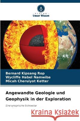 Angewandte Geologie und Geophysik in der Exploration Bernard Kipsang Rop Wycliffe Habel Namwiba Micah Cheruiyot Ketter 9786206123224 Verlag Unser Wissen - książka