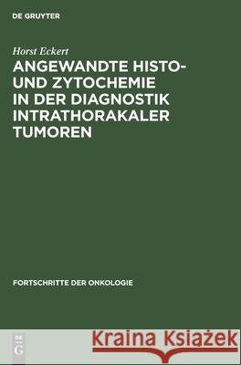 Angewandte Histo- Und Zytochemie in Der Diagnostik Intrathorakaler Tumoren Horst Eckert 9783112484654 De Gruyter - książka