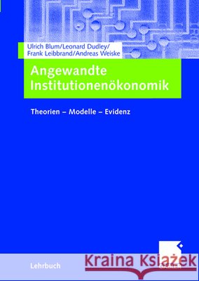 Angewandte Institutionenökonomik: Theorien -- Modelle -- Evidenz Blum, Ulrich 9783409142731 Gabler - książka