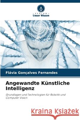 Angewandte K?nstliche Intelligenz Fl?via Gon?alves Fernandes 9786209247590 Verlag Unser Wissen - książka
