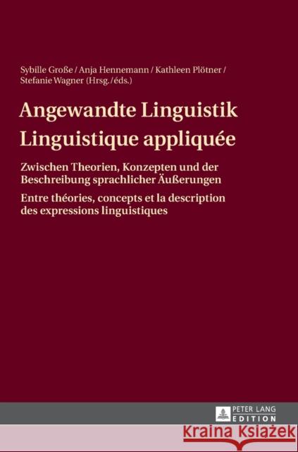 Angewandte Linguistik / Linguistique Appliquée: Zwischen Theorien, Konzepten Und Der Beschreibung Sprachlicher Aeußerungen / Entre Théories, Concepts Große, Sybille 9783631634769 Peter Lang Gmbh, Internationaler Verlag Der W - książka