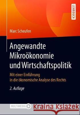 Angewandte Mikroökonomie Und Wirtschaftspolitik: Mit Einer Einführung in Die Ökonomische Analyse Des Rechts Scheufen, Marc 9783662593691 Springer Gabler - książka