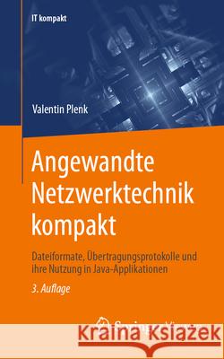 Angewandte Netzwerktechnik Kompakt: Dateiformate, ?bertragungsprotokolle Und Ihre Nutzung in Java-Applikationen Valentin Plenk 9783658435295 Springer Vieweg - książka