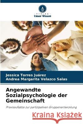 Angewandte Sozialpsychologie der Gemeinschaft Jessica Torre Andrea Margarita Velazc 9786205754269 Verlag Unser Wissen - książka