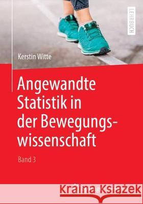 Angewandte Statistik in Der Bewegungswissenschaft (Band 3) Witte, Kerstin 9783662583593 Springer Spektrum - książka