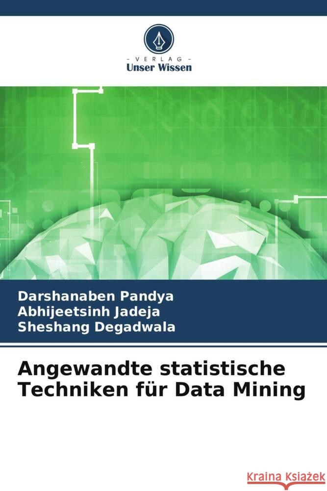 Angewandte statistische Techniken fur Data Mining Darshanaben Pandya Abhijeetsinh Jadeja Sheshang Degadwala 9786205969717 Verlag Unser Wissen - książka