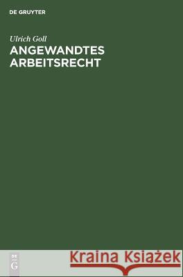 Angewandtes Arbeitsrecht Ulrich Goll 9783486226966 Walter de Gruyter - książka
