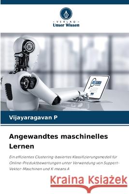Angewandtes maschinelles Lernen P, Vijayaragavan 9786208796723 Verlag Unser Wissen - książka