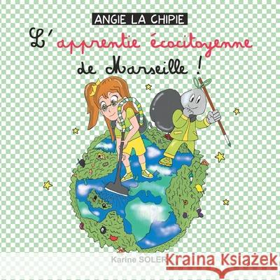 ANGIE LA CHIPIE L apprentie ecocitoyenne de Marseille ! Karine Soler 9782957491636 Karine Soler - książka