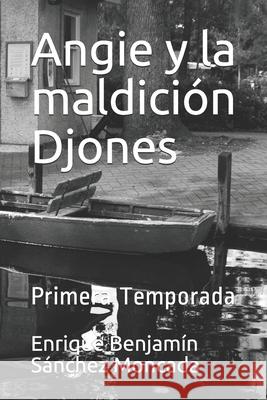 Angie y la maldición Djones: Primera Temporada Sánchez Moncada, Enrique Benjamín 9781677234479 Independently Published - książka