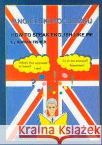 Angielski po ludzku Fisher Adrian 9788371250293 Dolnośląskie Wydawnictwo Edukacyjne - książka