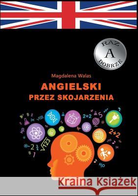 Angielski przez skojarzenia Magdalena Walas 9783734736254 Books on Demand - książka