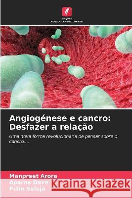 Angiogenese e cancro: Desfazer a relacao Manpreet Arora Aparna Dave Pulin Saluja 9786205865644 Edicoes Nosso Conhecimento - książka