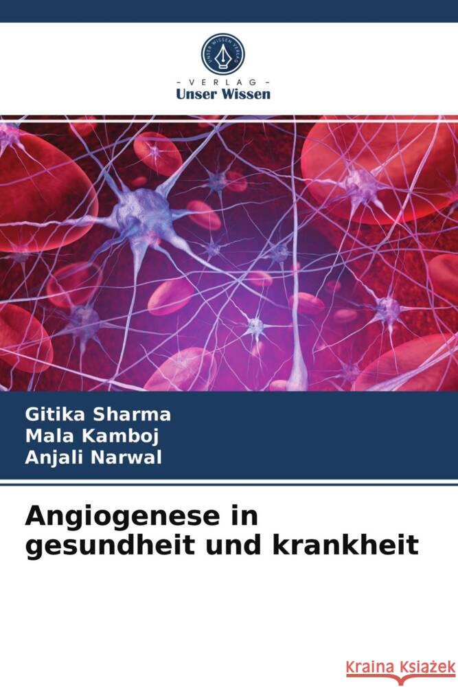 Angiogenese in gesundheit und krankheit SHARMA, GITIKA, Kamboj, Mala, Narwal, Anjali 9786203955194 Verlag Unser Wissen - książka