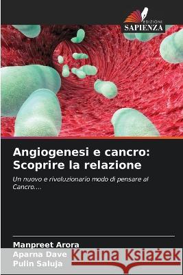 Angiogenesi e cancro: Scoprire la relazione Manpreet Arora Aparna Dave Pulin Saluja 9786205874790 Edizioni Sapienza - książka