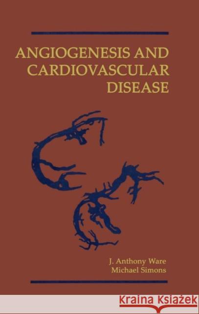 Angiogenesis and Cardiovascular Disease J. Anthony Ware Michael Simons 9780195112351 Oxford University Press - książka
