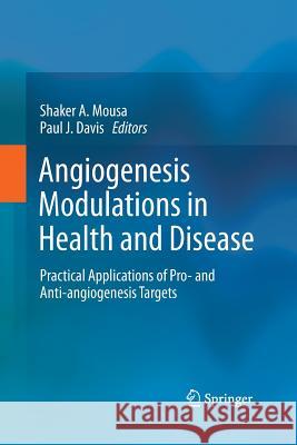 Angiogenesis Modulations in Health and Disease: Practical Applications of Pro- And Anti-Angiogenesis Targets Mousa, Shaker A. 9789401785150 Springer - książka