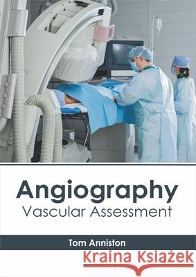 Angiography: Vascular Assessment Tom Anniston 9781632418210 Hayle Medical - książka