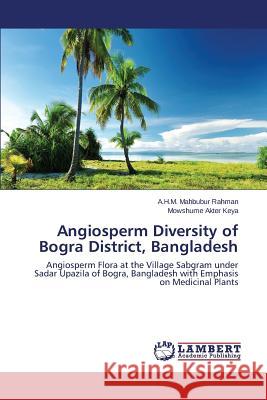 Angiosperm Diversity of Bogra District, Bangladesh Rahman a. H. M. Mahbubur                 Keya Mowshume Akter 9783659620201 LAP Lambert Academic Publishing - książka