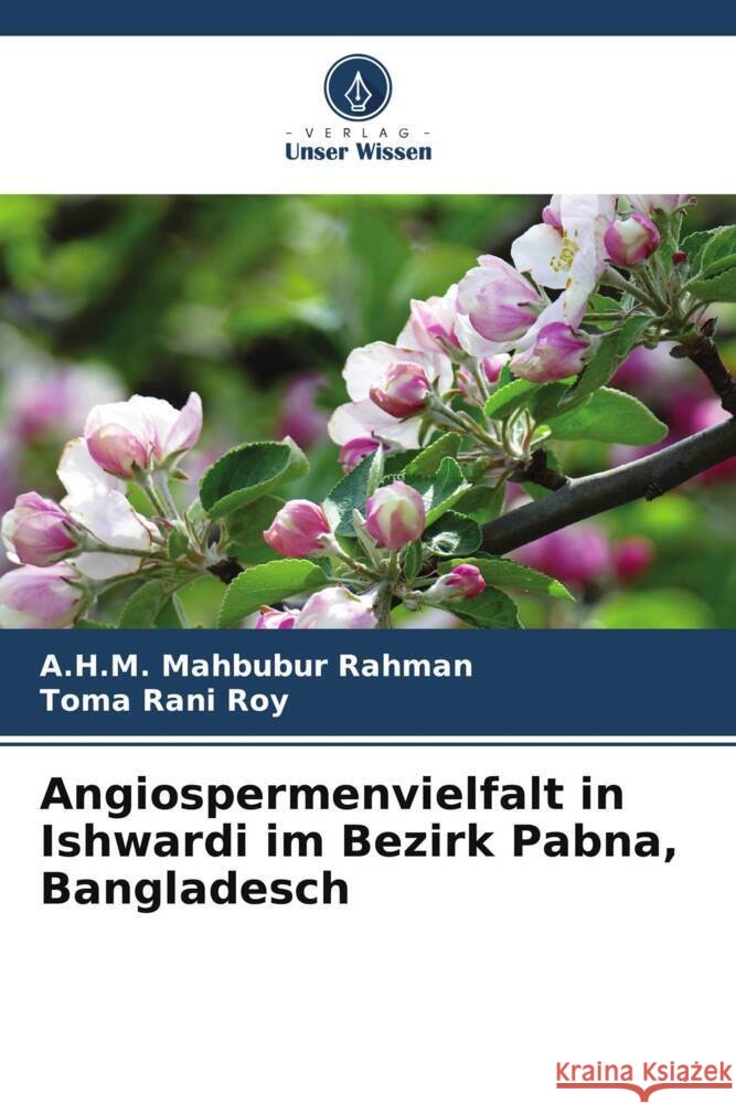 Angiospermenvielfalt in Ishwardi im Bezirk Pabna, Bangladesch A. H. M. Mahbubur Rahman Toma Rani Roy 9786207365432 Verlag Unser Wissen - książka