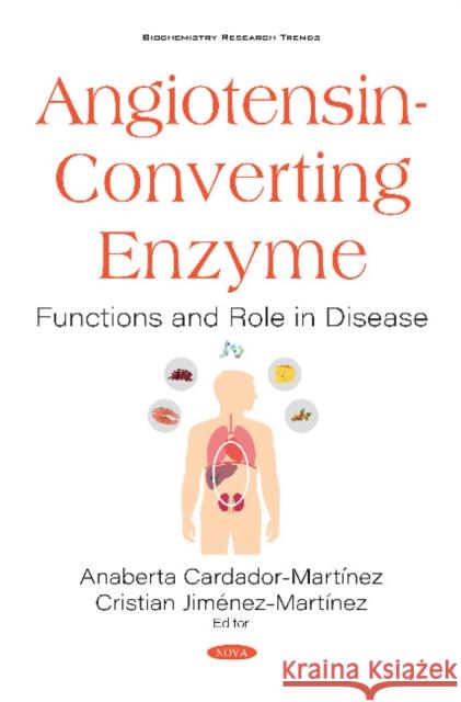 Angiotensin-Converting Enzyme: Functions and Role in Disease Anaberta Cardador-Martinez Cristian Jimenez-Martinez  9781536172492 Nova Science Publishers Inc - książka