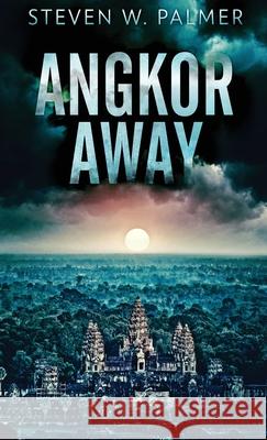 Angkor Away: A Riveting Thriller Set In Southeast Asia Steven W Palmer 9784824116499 Next Chapter - książka