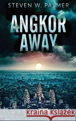 Angkor Away: A Riveting Thriller Set In Southeast Asia Steven W Palmer 9784824116512 Next Chapter - książka