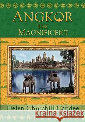 Angkor the Magnificent - Wonder City of Ancient Cambodia Helen Churchill Candee, Randy Bryan Bigham, Kent Davis 9781934431023 DatASIA, Inc. - książka