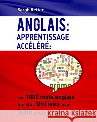 Anglais: Apprentissage Accelere: Les 1000 mots anglais les plus utilisés avec 3000 exemples de phrases. Retter, Sarah 9781534659339 Createspace Independent Publishing Platform - książka