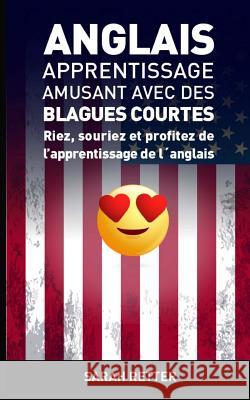 Anglais: Apprentissage Amusant avec des Blagues Courtes-: Riez, souriez et profitez de l'apprentissage de l´anglais. Retter, Sarah 9781542500463 Createspace Independent Publishing Platform - książka