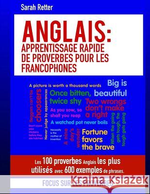 Anglais: Apprentissage Rapide de Proverbes pour les Francophones: Les 100 proverbes Anglais les plus utilisés avec 600 exemples Retter, Sarah 9781981134137 Createspace Independent Publishing Platform - książka