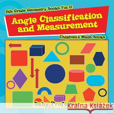 Angle Classification and Measurement - 6th Grade Geometry Books Vol II Children's Math Books Baby Professor 9781541904200 Baby Professor - książka