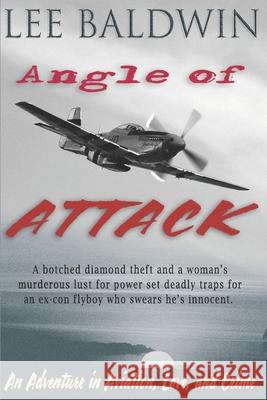 Angle of Attack: An Adventure in Aviation, Love, and Crime Lee Baldwin Lee Baldwin 9780985477721 Lee Baldwin - książka