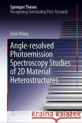 Angle-Resolved Photoemission Spectroscopy Studies of 2D Material Heterostructures Eryin Wang 9789811514463 Springer - książka