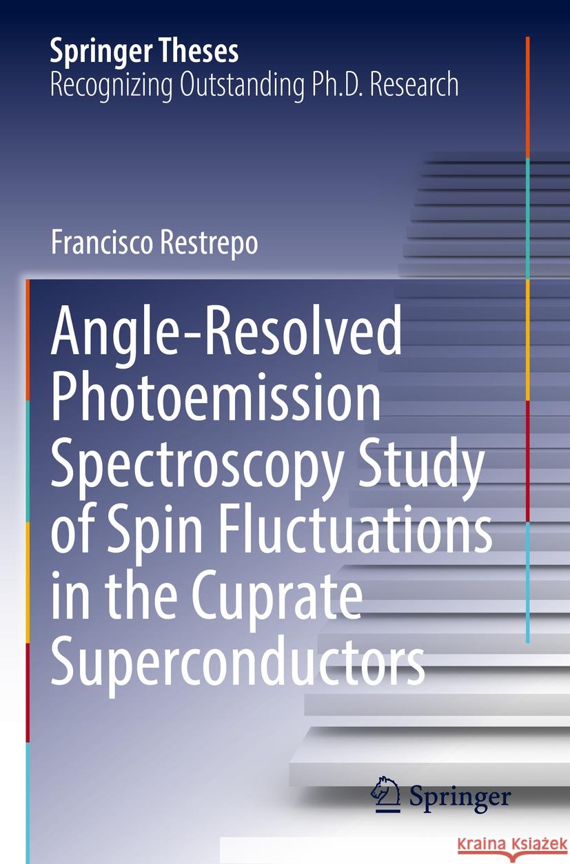 Angle-Resolved Photoemission Spectroscopy Study of Spin Fluctuations in the Cuprate Superconductors Francisco Restrepo 9783031109812 Springer International Publishing - książka