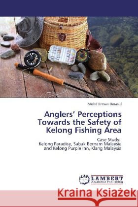 Anglers  Perceptions Towards the Safety of Kelong Fishing Area Derasid, Mohd Erman 9783848407859 LAP Lambert Academic Publishing - książka