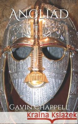 Angliad: The Legendary History of the Anglo-Saxon People Gavin Chappell, Arne Koehler 9781976882234 Independently Published - książka