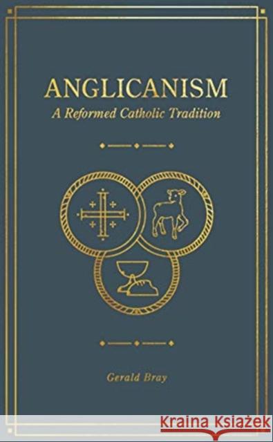 Anglicanism: A Reformed Catholic Tradition Gerald Bray 9781683594369 Lexham Press - książka