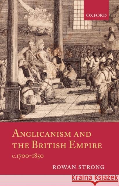 Anglicanism and the British Empire, C.1700-1850 Strong, Rowan 9780199218042 Oxford University Press, USA - książka