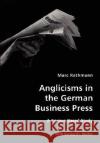Anglicisms in the German Business Press- A Corpus-Based Study Marc Rathmann 9783836418751 VDM Verlag