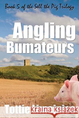 Angling Bumateurs: Book 5 in the Sell the Pig Trilogy Tottie Limejuice 9781544158662 Createspace Independent Publishing Platform - książka